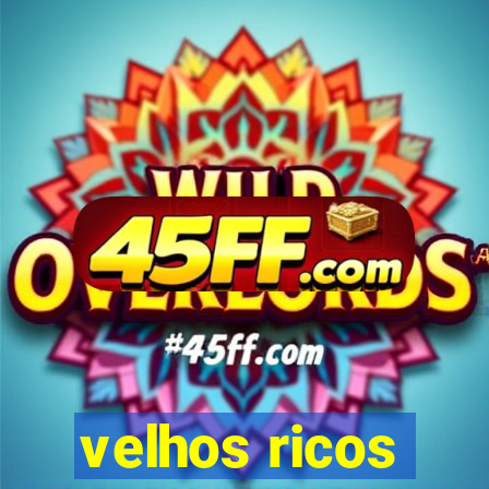 velhos ricos